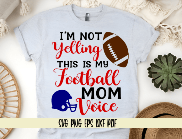 I'm Not Yelling, This Is My Football Mom
